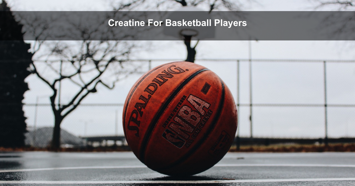 The Winning Formula Of Creatine For Basketball Players